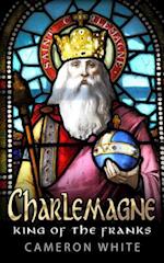 Charlemagne: King Of The Franks 