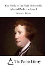 The Works of the Right Honourable Edmund Burke - Volume I