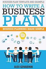 Business Plan Template And Example: How To Write A Business Plan: Business Planning Made Simple 