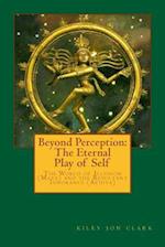 Beyond Perception: The Eternal Play of Self: One becomes many to experience coming back to One 