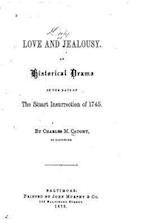 Love and Jealousy, an Historical Drama of the Days of the Stuart Insurrection of 1745