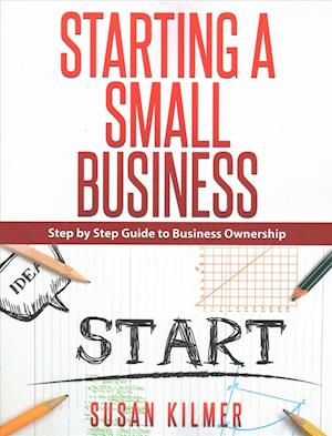 Step by Step Guide to Starting a Small Business