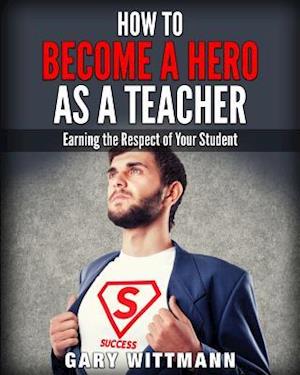 How to Be a Hero as a Teacher,