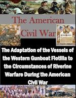 The Adaptation of the Vessels of the Western Gunboat Flotilla to the Circumstances of Riverine Warfare During the American Civil War