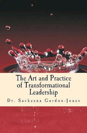The Art and Practice of Transformational Leadership