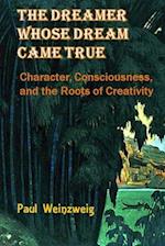 The Dreamer Whose Dream Came True: Character, Consciousness, and The Roots for Creativity 
