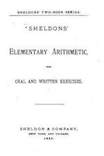 Sheldons Elementary Arithmetic, with Oral and Written Exercises