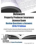 Delaware Property Producer Insurance License Exam Review Questions & Answers 2016/17 Edition