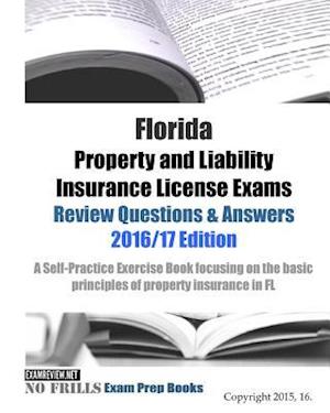 Florida Property and Liability Insurance License Exams Review Questions & Answers 2016/17 Edition