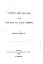 Ireland and England, or the Irish Land and Church Questions
