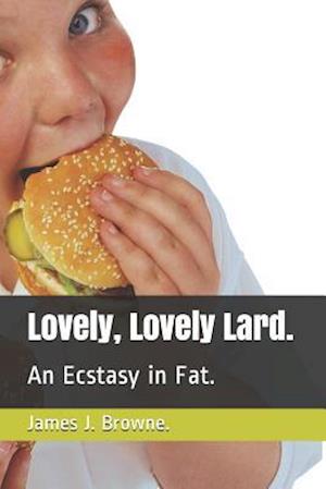 Lovely, Lovely Lard.