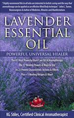 Lavender Essential Oil Powerful Universal Healer the #1 Most Powerful Burn Care Oil in Aromatherapy the 17 Healing Powers & Ways to Use Its 23 Proven Characteristic Actions & Effects Plus+ Recipes