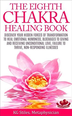 Eighth Chakra Healing Book - Heal Emotional Numbness, Blockages to Giving & Receiving Unconditional Love, Failure to Thrive, Non-Responding Illness