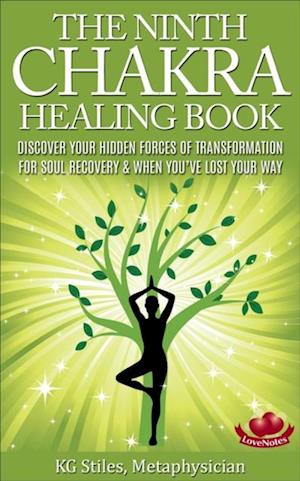 Ninth Chakra Healing Book - Discover Your Hidden Forces of Transformation for Soul Recovery & When You've Lost Your Way