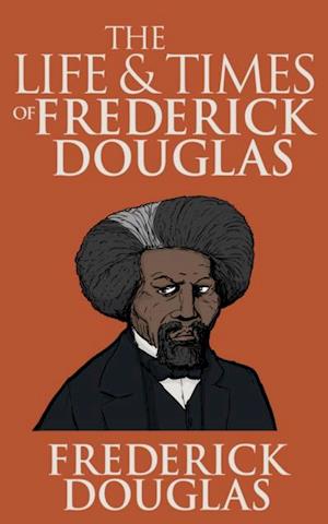 The Life and Times of Frederick Douglass : Written by Himself