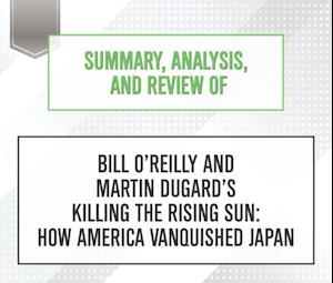 Summary, Analysis, and Review of Bill O'Reilly and Martin Dugard's Killing the Rising Sun