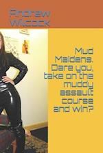 Mud Maidens. Dare you, take on the muddy assault course and win?