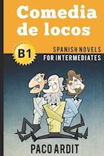 Spanish Novels: Comedia de locos (Spanish Novels for Intermediates - B1) 