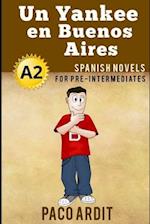 Spanish Novels: Un Yankee en Buenos Aires (Spanish Novels for Pre Intermediates - A2) 