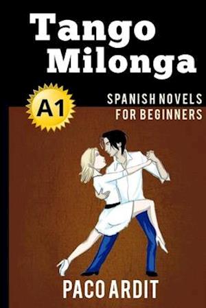 Spanish Novels: Tango milonga (Spanish Novels for Beginners - A1)