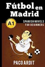 Spanish Novels: Fútbol en Madrid (Spanish Novels for Beginners - A1) 