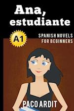 Spanish Novels: Ana, estudiante (Spanish Novels for Beginners - A1) 