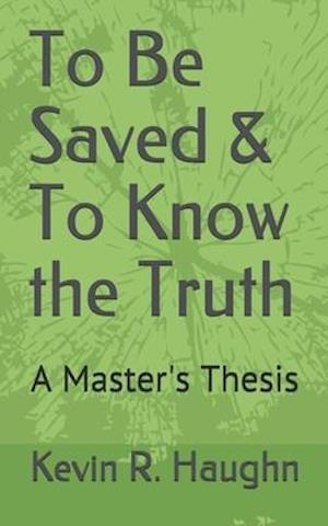 To Be Saved & To Know the Truth: A Master's Thesis