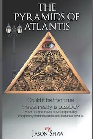 The Pyramids of Atlantis: Could it be that that Time Travel is actually possible