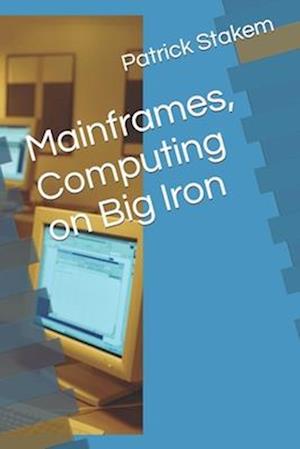 Mainframes, Computing on Big Iron