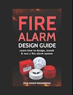 Fire Alarm Design Guide: Learn how to Design, Install and Test a Fire Alarm System 