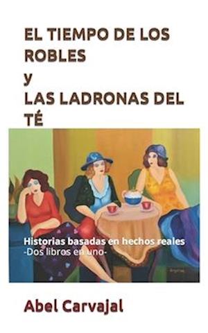 EL TIEMPO DE LOS ROBLES y LAS LADRONAS DEL TÉ