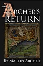 The Archer's Return: A Medieval Saga of War and Military Action Fiction and Adventure in Feudal England During The Time of the Templar Knights and Kin