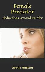 Female Predator: abductions, sex and murder 