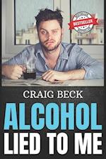Alcohol Lied to Me: The Intelligent Way to Escape Alcohol Addiction 
