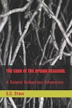 The Case of The Dream Assassin.: A Roland Robertson Adventure. 