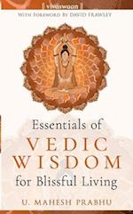 The Essentials of Vedic Wisdom for Blissful Living