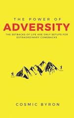 The Power of Adversity: The Setbacks of Life are Only Setups for Extraordinary Comebacks 