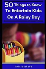 50 Things to Know to Entertain Kids on a Rainy Day: Fun-Filled Ideas 