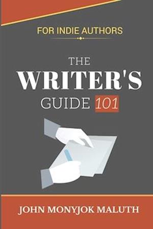 The Writer's Guide 101: For Indie Authors