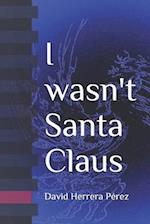 I Wasn't Santa Claus