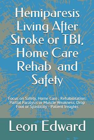 Hemiparesis Living After Stroke or TBI, Home Care Rehab and Safety: Focus on Safety, Home Care , Rehabilitation: Partial Paralysis or Muscle Weakness