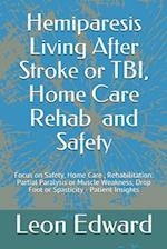 Hemiparesis Living After Stroke or TBI, Home Care Rehab and Safety: Focus on Safety, Home Care , Rehabilitation: Partial Paralysis or Muscle Weakness