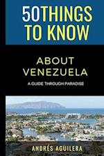 50 Things to Know About Venezuela: A guide through paradise 