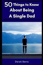 50 Things To Know About Being a Single Dad 