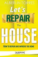 Let´s Repair the House: How to repair and improve your home? 