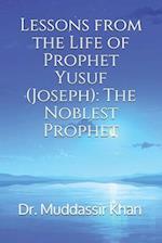 Lessons from the Life of Prophet Yusuf (Joseph): The Noblest Prophet 