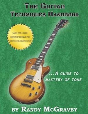 The Guitar Techniques Handbook: A Guide to Mastery of Tone