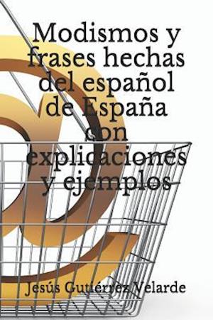 Modismos Y Frases Hechas del Español de España Con Explicaciones Y Ejemplos