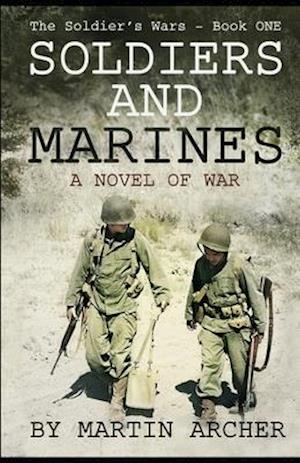 SOLDIERS AND MARINES: Military Fiction: Action packed first novel in a five-book saga about a combat soldier in Korea, Vietnam, Iraq, Afghanistan, Isr