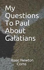 My Questions To Paul About Galatians